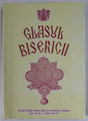 GLASUL BISERICII , REVISTA OFICIALA A SFINTEI MITROPOLII A MUNTENIEI SI DOBROGEI , ANUL LXVI , NR. 4-6 , APRILIE - IUNIE , 2007 foto