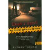 Elkapni a Jegest! - Egy hidegv&eacute;rű gyilkos igaz t&ouml;rt&eacute;nete - Anthony Bruno