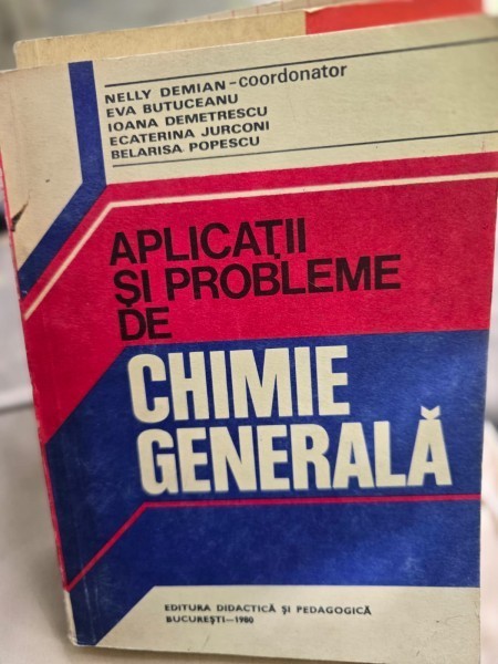 APLICATII SI PROBLEME DE CHIMIE GENERALA-NELLY DEMIAN -EVA BUTUCEANU SI ALTII.