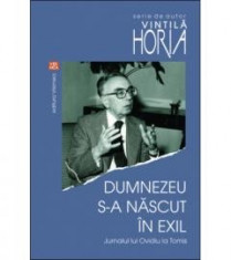 Dumnezeu s-a nascut in exil - de VINTILA HORIA foto