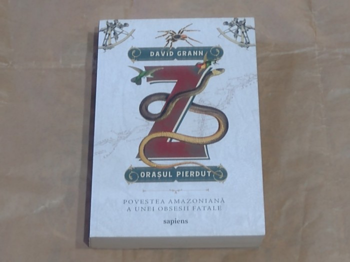 DAVID GRANN - Z, ORASUL PIERDUT