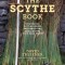 The Scythe Book: Mowing Hay, Cutting Weeds, and Harvesting Small Grains with Hand Tools