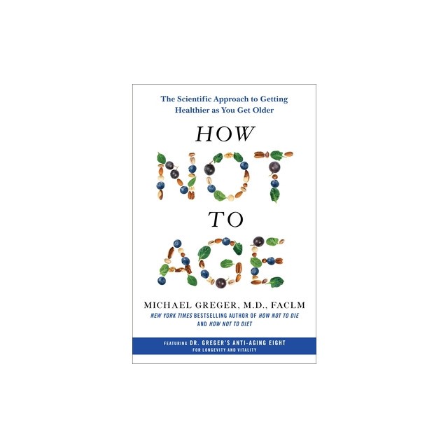 How Not to Age: The Scientific Approach to Getting Healthier as You Get Older