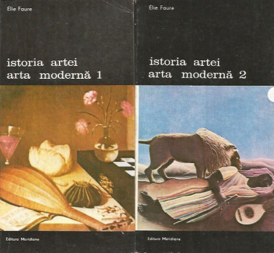 Istoria artei. Arta moderna (Vol. 1 + 2) - Elie Faure foto