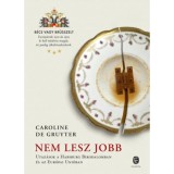 Nem lesz jobb - Utaz&aacute;s a Habsburg Birodalomban &eacute;s az Eur&oacute;pai Uni&oacute;ban - Caroline de Gruyter
