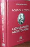 STELIAN NEAGOE - POLITICA SI DESTIN CONSTANTIN ARGETOIANU {2012}