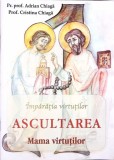 ASCULTAREA, MAMA VIRTUTILOR-ADRIAN CHIAGA, CRISTINA CHIAGA-278671