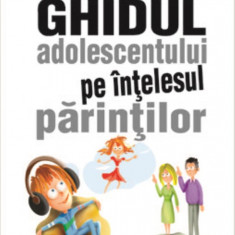 Ghidul adolescentului pe intelesul parintilor