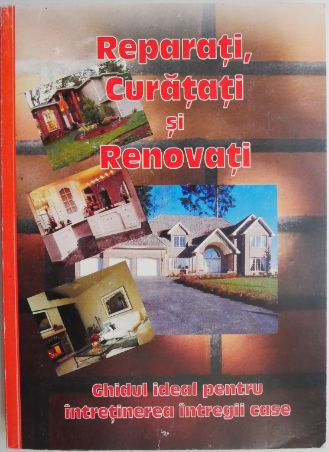 Reparati, curatati si renovati. Ghidul ideal pentru intretinerea intregii case