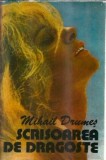 Scrisoare de dragoste Mihail Drumes Editura Scrisul Rom&acirc;nesc 1982 350 pagini Roman clasic romanesc Stare buna Carte buna