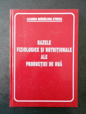 LILIANA M. STOICA - BAZELE FIZIOLOGICE SI NUTRITIONALE ALE PRODUCTIEI DE OUA foto