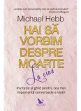 Hai sa vorbim despre moarte la cina. Invitatie si ghid pentru cea mai importanta conversatie a vietii/Hebb Michael, For You