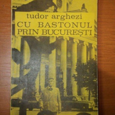 CU BASTONUL PRIN BUCURESTI de TUDOR ARGHEZI