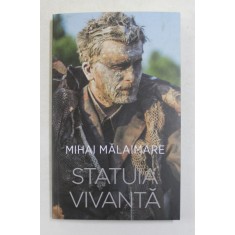 STATUIA VIVANTA de MIHAI MALAIMARE , 2021