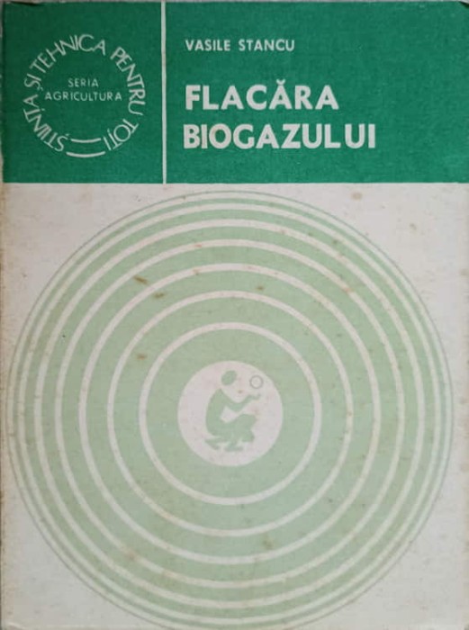 FLACARA BIOGAZULUI. ENERGIE PRIN CONVERSIE METANOGENA-VASILE STANCU-236091