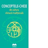 Conceptele-cheie din cultura chineza traditionala - Colectiv