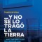 Y No Se Lo Trago la Tierra/And The Earth Did Not Devour Him