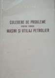 Culegere de probleme pentru cursul Masini si utilaj petrolier - I. Costin