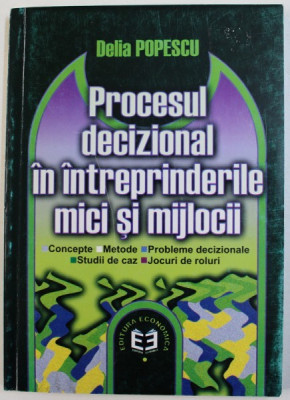 PROCESUL DECIZIONAL IN INTREPRINDERILE MICI SI MIJLOCII de DELIA POPESCU , 2001 foto