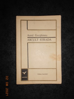 AUREL GURGHIANU - ASCULT STRADA. VERSURI (1969, prima editie) foto