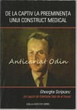 De La Captiv La Preeminenta Unui Construct Medical - Gheorghe Scripcaru