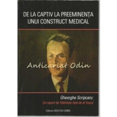 De La Captiv La Preeminenta Unui Construct Medical - Gheorghe Scripcaru