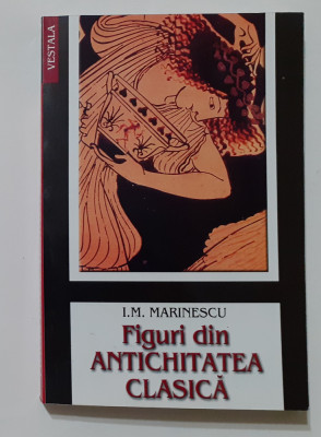 I.M. Marinescu - Figuri Din Antichitatea Clasica (Editie 2003) - Necitita foto