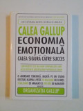 CALEA GALLUP , ECONOMIA EMOTIONALA , CALEA SIGURA CATRE SUCCES de CURT COFFMAN , GABRIEL CONZALES-MOLINA , 2007