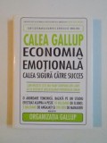 CALEA GALLUP , ECONOMIA EMOTIONALA , CALEA SIGURA CATRE SUCCES de CURT COFFMAN , GABRIEL CONZALES-MOLINA , 2007