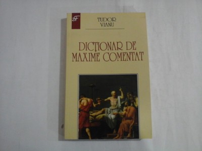 DICTIONAR DE MAXIME COMENTAT - TUDOR VIANU - Bucuresti, 2016 foto