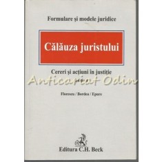 Calauza Juristului. Cereri Si Actiuni In Justitie - Florescu, Bordea, Epure