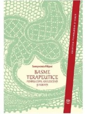 Basme terapeutice pentru copii, adolescenti si parinti. Pentru copii, adolescenti si parinti/Sempronia Filipoi