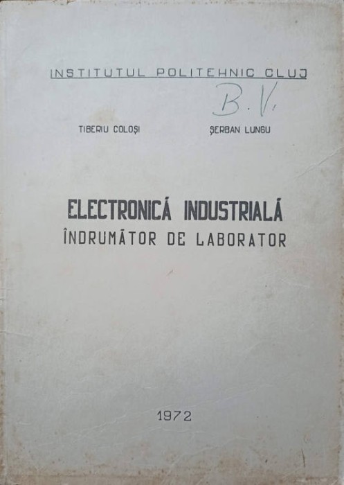 ELECTRONICA INDUSTRIALA. INDRUMATOR DE LABORATOR-TIBERIU COLOSI, SERBAN LUNGU-250339