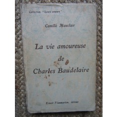 CAMILLE MAUCLAIR-LA VIE AMOUREUSE DE CHARLES BAUDELAIRE