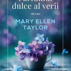 Parfumul dulce al verii - Paperback brosat - Mary Ellen Taylor - Litera