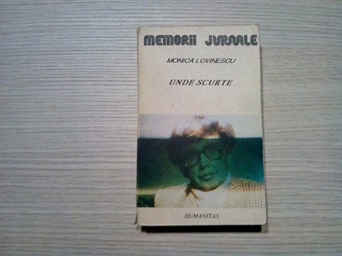MONICA LOVINESCU - Unde Scurte - Jurnal Indirect - Humanitas, 1990, 574 p.