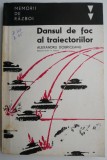 Dansul de foc al traiectoriilor &ndash; Alexandru Dobriceanu - Carte Istorie