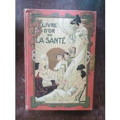 M. Platen - Livre d&#039;Or de la Sante (indreptar de medicina naturista, igiena privata in limba franceza)