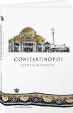 Constantinopol. Capitala Bizantului - Jonathan Harris - Editura Baroque Books &amp; Arts