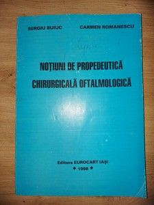 Notiuni de propedeutica chirurgicala oftalmologica- Sergiu Buiuc, Carmen Romanescu