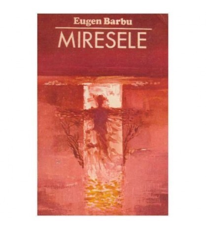 Eugen Barbu - Miresele - 125781