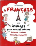 Le Francais en images pour tous les enfants - Claudia Dobre