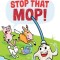 Stop That Mop!: Ready-To-Read Level 1