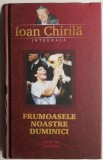 Frumoasele noastre duminici &ndash; Ioan Chirila