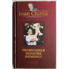 Frumoasele noastre duminici &ndash; Ioan Chirila