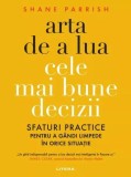 Arta de a lua cele mai bune decizii - Paperback brosat - Shane Parrish - Litera