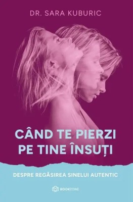 Cand Te Pierzi Pe Tine Insuti, Sara Kuburic - Editura Bookzone foto