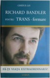 Ghidul lui Richard Bandler pentru TRANS-formare Carti Beletristica Noi sau Anticariat Stare Buna