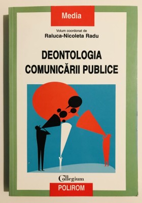 Deontologia comunicarii publice, Raluca-Nicoleta Radu, Polirom, 2015, manual de comunicare,jurnalism,relatii publice,PR,media,publicitate,social media foto