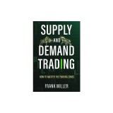Supply and Demand Trading: How To Master The Trading Zones